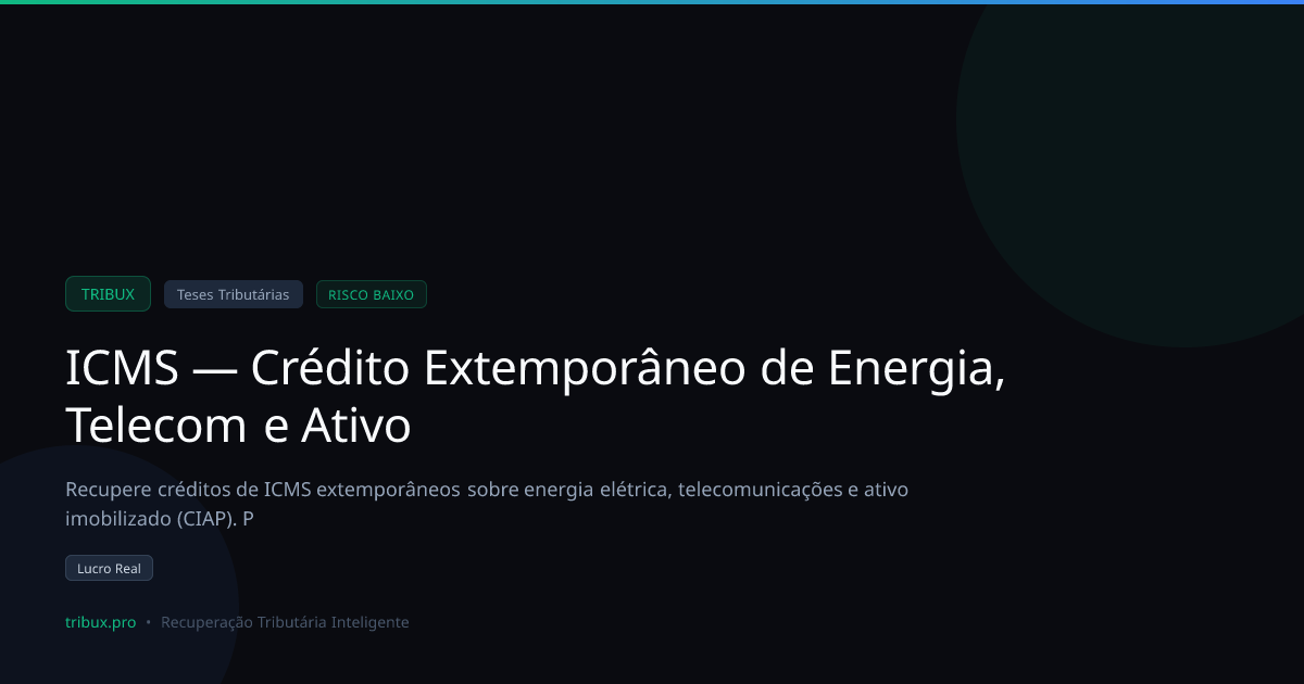 Crédito Extemporâneo de ICMS: Energia, Telecom e Ativo | Tribux